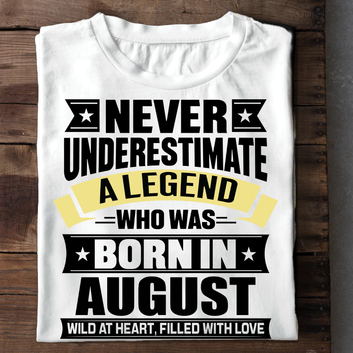 Never Underestimate A Legend - August